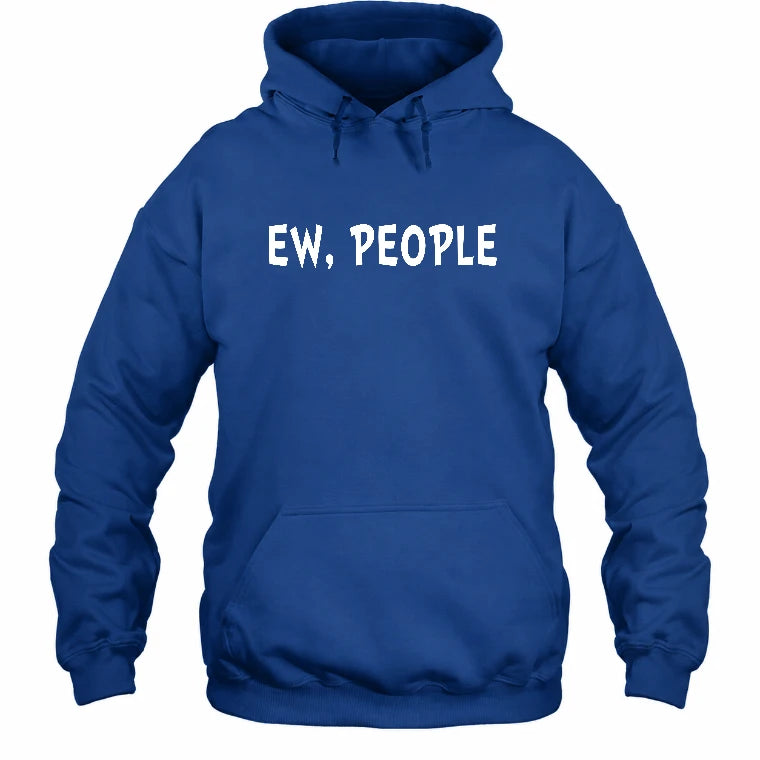 Ew, People – Funny Introvert Sarcastic Shirt - T-Shirt, Long Sleeve, Sweatshirt & Hoodie - Hoodie - Royal - Front