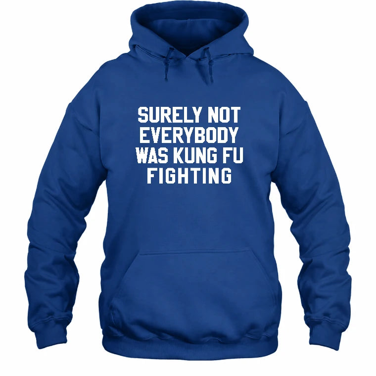 Surely Not Everybody Was Kung Fu Fighting – Funny Retro Music Humor Shirt -  T-Shirt, Long Sleeve, Sweatshirt & Hoodie - Hoodie - Royal - Front