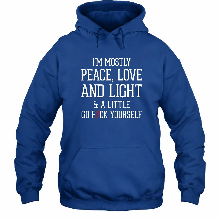 I’m Mostly Peace, Love and Light – A Little Go Fuck Yourself Funny Shirt - T-Shirt, Long Sleeve, Sweatshirt & Hoodie - Hoodie - Royal - Front