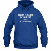 Accept The Good In Your Life - Funny Gift For Men, Husband, Friends - T-Shirt, Long Sleeve, Sweatshirt & Hoodie - Hoodie - Royal - Front