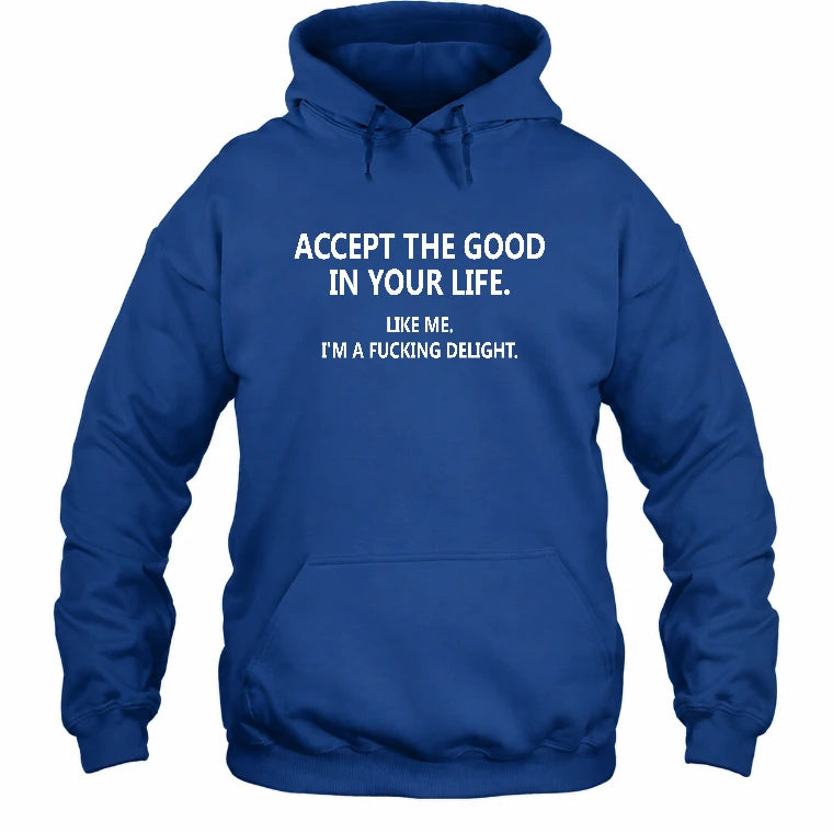 Accept The Good In Your Life - Funny Gift For Men, Husband, Friends - T-Shirt, Long Sleeve, Sweatshirt & Hoodie - Hoodie - Royal - Front