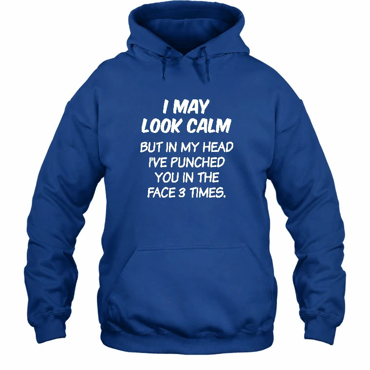 I May Look Calm But in My Head I’ve Punched You in the Face 3 Times – Funny Sarcastic Shirt - T-Shirt, Long Sleeve, Sweatshirt & Hoodie - Hoodie - Royal - Front