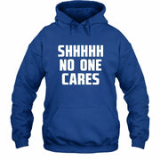 Shhhh No One Cares – Funny Shirt - - T-Shirt, Long Sleeve, Sweatshirt & Hoodie - Hoodie - Royal - Front