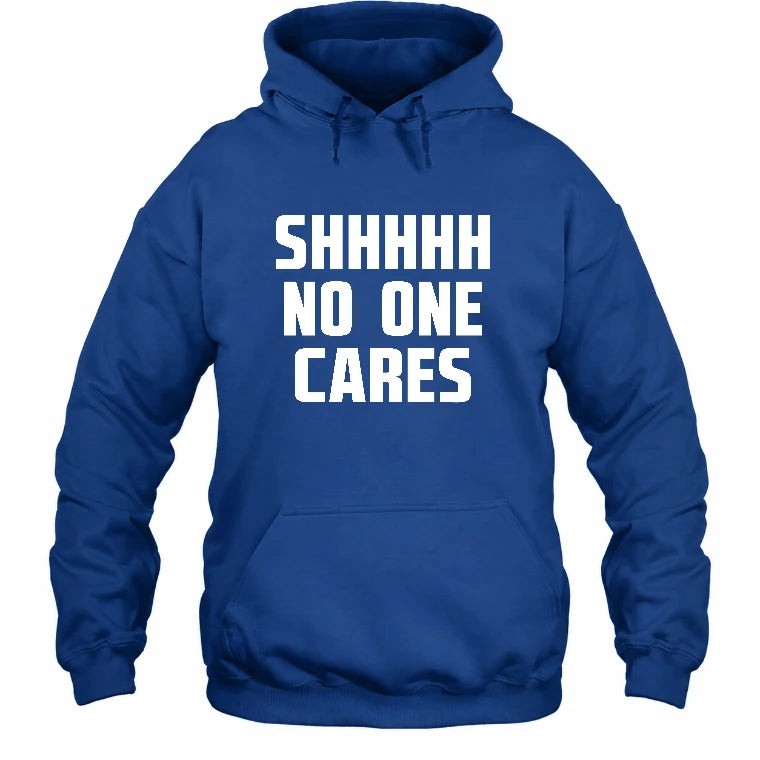 Shhhh No One Cares – Funny Shirt - - T-Shirt, Long Sleeve, Sweatshirt & Hoodie - Hoodie - Royal - Front