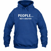 People… Not a Big Fan – Funny Introvert Sarcastic Shirt - T-Shirt, Long Sleeve, Sweatshirt & Hoodie - Hoodie - Royal - Front