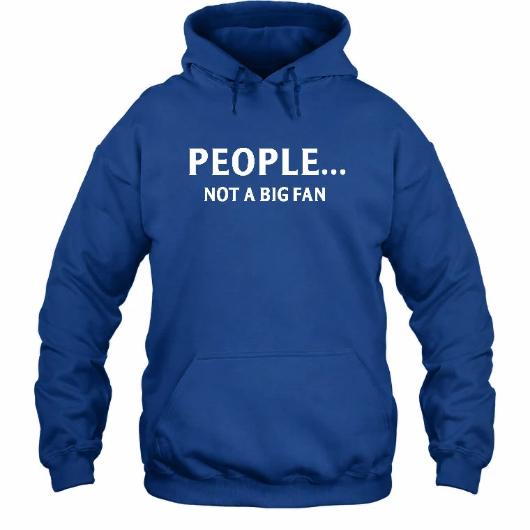 People… Not a Big Fan – Funny Introvert Sarcastic Shirt - T-Shirt, Long Sleeve, Sweatshirt & Hoodie - Hoodie - Royal - Front