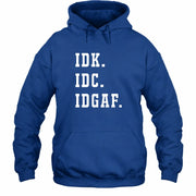 IDK. IDC. IDGAF. – Funny Sarcastic Adult Humor Shirt - T-Shirt, Long Sleeve, Sweatshirt & Hoodie - Hoodie - Royal - Front