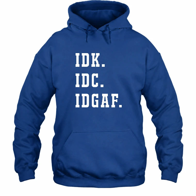 IDK. IDC. IDGAF. – Funny Sarcastic Adult Humor Shirt - T-Shirt, Long Sleeve, Sweatshirt & Hoodie - Hoodie - Royal - Front