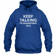 Keep Talking – I’m Diagnosing You Funny Sarcastic Shirt - T-Shirt, Long Sleeve, Sweatshirt & Hoodie - Hoodie - Royal - Front