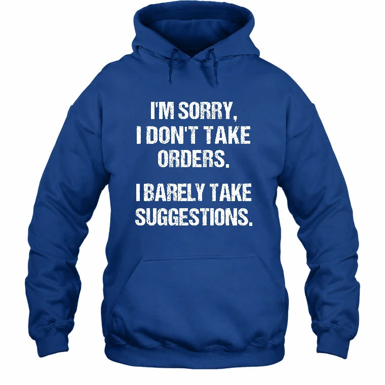 I’m Sorry, I Don’t Take Orders – I Barely Take Suggestions Funny Sarcastic Shirt - T-Shirt, Long Sleeve, Sweatshirt & Hoodie - Hoodie - Royal - Front