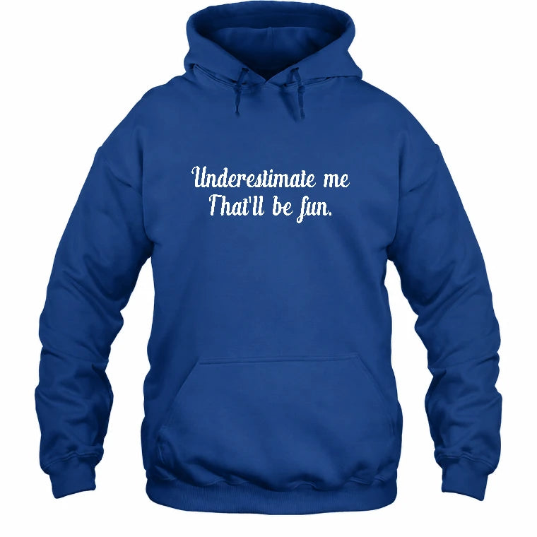 Underestimate Me – That’ll Be Fun - Funny Shirt - T-Shirt, Long Sleeve, Sweatshirt & Hoodie - Hoodie - Royal - Front