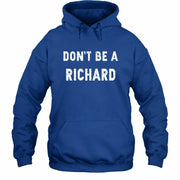 Don't Be A Richard – Funny Gift For Men, Husband, Friends - T-Shirt, Long Sleeve, Sweatshirt & Hoodie - Hoodie - Royal - Front
