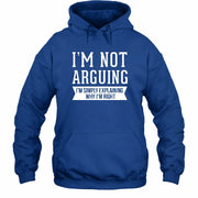 I’m Not Arguing – I’m Simply Explaining Why I’m Right Funny Sarcastic Shirt - T-Shirt, Long Sleeve, Sweatshirt & Hoodie - Hoodie - Royal - Front
