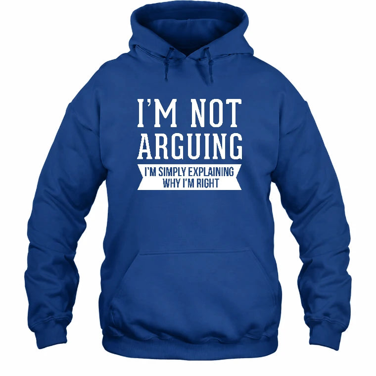 I’m Not Arguing – I’m Simply Explaining Why I’m Right Funny Sarcastic Shirt - T-Shirt, Long Sleeve, Sweatshirt & Hoodie - Hoodie - Royal - Front