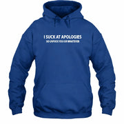 I Suck at Apologies – So Unfuck You or Whatever Funny Shirt -  Gift For Men/ Women - T-Shirt, Long Sleeve, Sweatshirt & Hoodie - Hoodie - Royal - Front