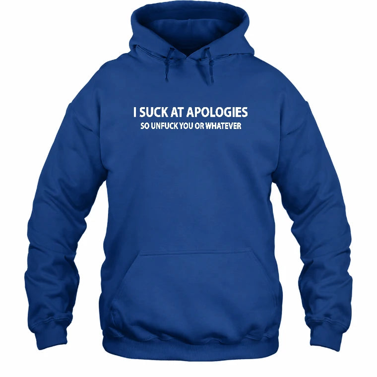 I Suck at Apologies – So Unfuck You or Whatever Funny Shirt -  Gift For Men/ Women - T-Shirt, Long Sleeve, Sweatshirt & Hoodie - Hoodie - Royal - Front