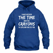 I Have Either The Time Nor The Crayons To Explain This To You - Funny Sarcastic Shirt For Men - T-Shirt, Long Sleeve, Sweatshirt & Hoodie - Hoodie - Royal - Front