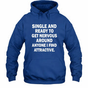 Single and Ready to Get Nervous Around Anyone I Find Attractive – Funny Introvert Shirt - T-Shirt, Long Sleeve, Sweatshirt & Hoodie - Hoodie - Royal - Front