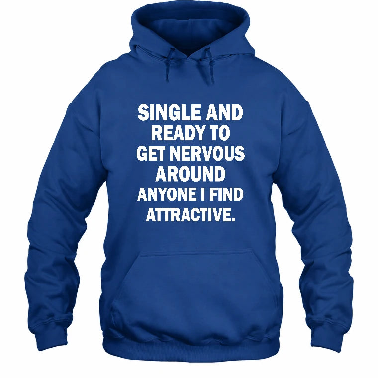 Single and Ready to Get Nervous Around Anyone I Find Attractive – Funny Introvert Shirt - T-Shirt, Long Sleeve, Sweatshirt & Hoodie - Hoodie - Royal - Front