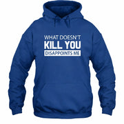 What Doesn’t Kill You Disappoints Me – Funny Dark Humor Sarcastic Shirt - T-Shirt, Long Sleeve, Sweatshirt & Hoodie - Hoodie - Royal - Front