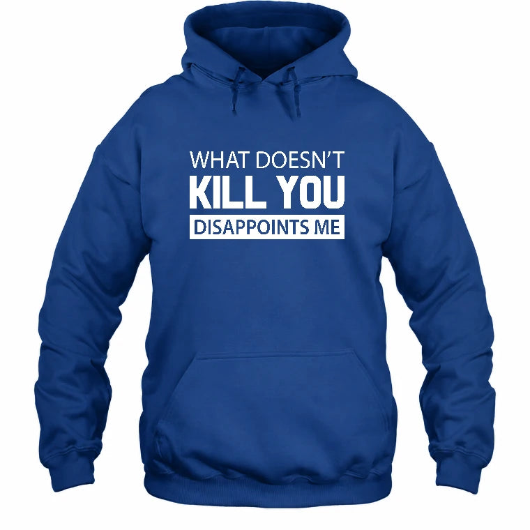 What Doesn’t Kill You Disappoints Me – Funny Dark Humor Sarcastic Shirt - T-Shirt, Long Sleeve, Sweatshirt & Hoodie - Hoodie - Royal - Front