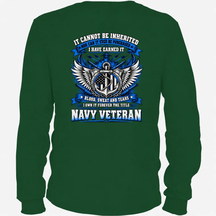 Navy Veteran Shirt – It Cannot Be Inherited, I Have Earned It – Gift for Navy Veterans, Retired Sailors, Military Dad, Grandpa & Husband – Unisex T-Shirt, Long Sleeve, Sweatshirt & Hoodie - Long Sleeve - Forest Green - Back