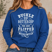 Buckle Up Buttercup – You Just Flipped My Bitch Switch Funny Women’s Shirt - T-Shirt, Long Sleeve, Sweatshirt & Hoodie - Long Sleeve - Royal - Front