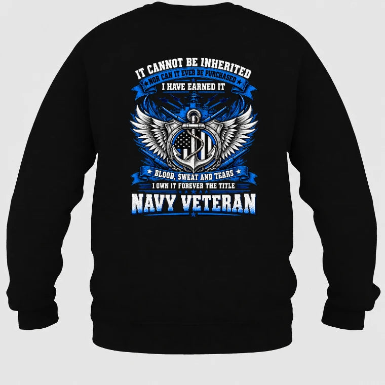 Navy Veteran Shirt – It Cannot Be Inherited, I Have Earned It – Gift for Navy Veterans, Retired Sailors, Military Dad, Grandpa & Husband – Unisex T-Shirt, Long Sleeve, Sweatshirt & Hoodie - Sweatshirt - Black - Back