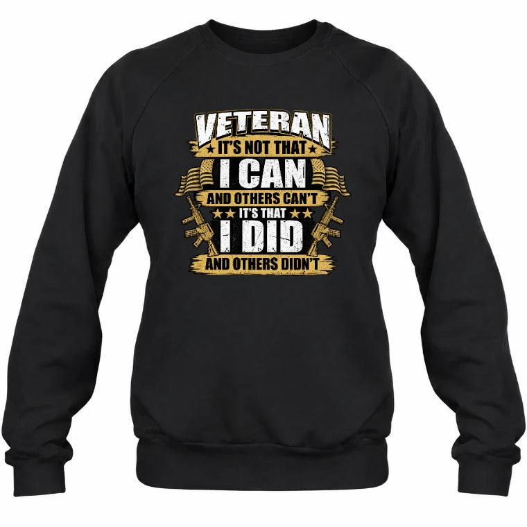 Veteran It's Not That I Can Shirt – Gift for U.S. Veteran, Military Dad & Grandpa, T-Shirt, Long Sleeve, Sweatshirt & Hoodie - Sweatshirt - Black - Front