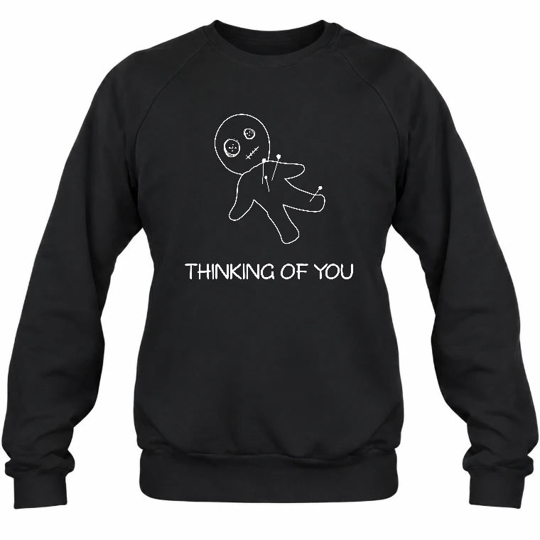 Thinking of You  – Funny Dark Humor Shirt -  T-Shirt, Long Sleeve, Sweatshirt & Hoodie - Sweatshirt - Black - Front