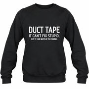 Duct Tape  It Can’t Fix Stupid But It Can Muffle the Sound - Funny Gift Idea -  T-Shirt, Long Sleeve, Sweatshirt & Hoodie - Sweatshirt - Black - Front