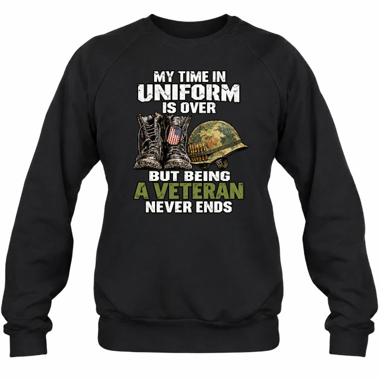 My Time in Uniform Is Over Veteran Shirt – Gift for Veteran Dad, Grandpa & Retired Military, T-Shirt, Long Sleeve, Sweatshirt & Hoodie - Sweatshirt - Black - Front