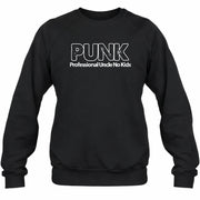 PUNK – Professional Uncle No Kids Funny Uncle Shirt - T-Shirt, Long Sleeve, Sweatshirt & Hoodie - Sweatshirt - Black - Front