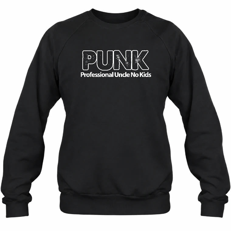 PUNK – Professional Uncle No Kids Funny Uncle Shirt - T-Shirt, Long Sleeve, Sweatshirt & Hoodie - Sweatshirt - Black - Front