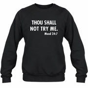 Thou Shall Not Try Me – Mood 24:7 Funny Sarcastic Shirt - T-Shirt, Long Sleeve, Sweatshirt & Hoodie - Sweatshirt - Black - Front