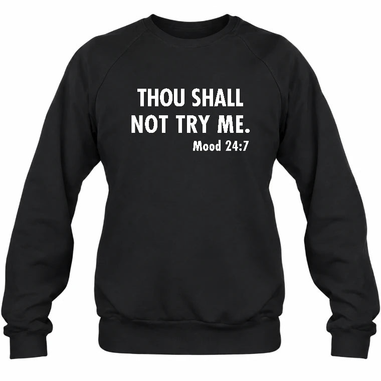 Thou Shall Not Try Me – Mood 24:7 Funny Sarcastic Shirt - T-Shirt, Long Sleeve, Sweatshirt & Hoodie - Sweatshirt - Black - Front