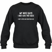 My Wife Says I Only Have Two Faults – Funny Husband Sarcastic Shirt - T-Shirt, Long Sleeve, Sweatshirt & Hoodie - Sweatshirt - Black - Front