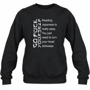 Reading Japanese Is Really Easy – Turn Your Head Sideways Funny Shirt - T-Shirt, Long Sleeve, Sweatshirt & Hoodie - Sweatshirt - Black - Front