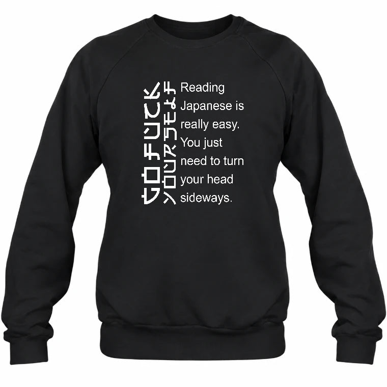 Reading Japanese Is Really Easy – Turn Your Head Sideways Funny Shirt - T-Shirt, Long Sleeve, Sweatshirt & Hoodie - Sweatshirt - Black - Front