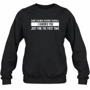 There’s No Need to Repeat Yourself – I Ignored You the First Time Funny Sarcastic Shirt - T-Shirt, Long Sleeve, Sweatshirt & Hoodie - Sweatshirt - Black - Front