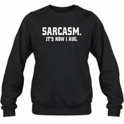 Sarcasm – It’s How I Hug Funny Shirt - T-Shirt, Long Sleeve, Sweatshirt & Hoodie - Sweatshirt - Black - Front