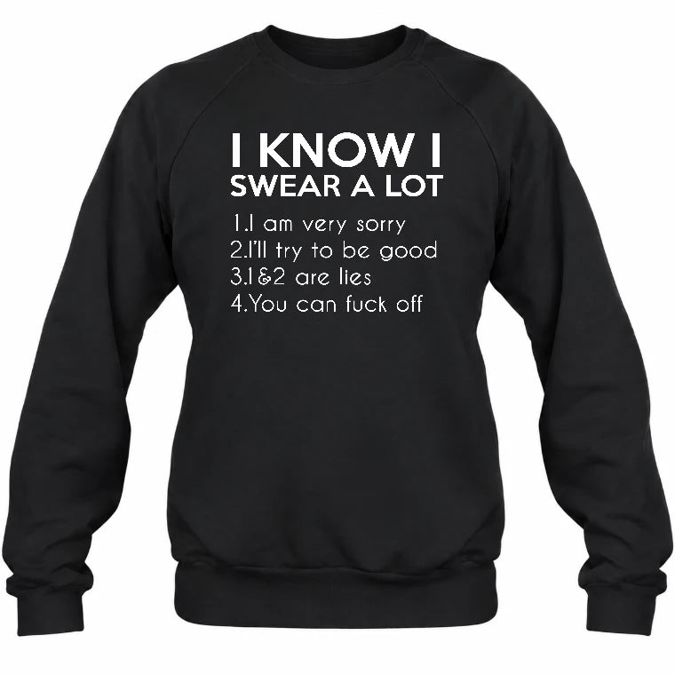 I Know I Swear a Lot – Funny Sarcastic Adult Humor Shirt - T-Shirt, Long Sleeve, Sweatshirt & Hoodie - Sweatshirt - Black - Front