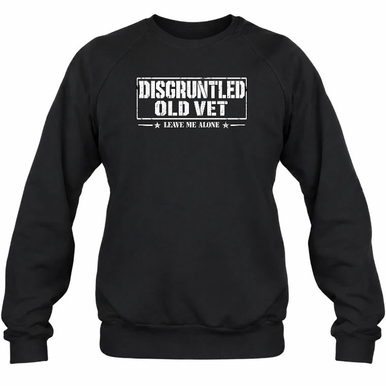 Disgruntled Old Vet Shirt – Leave Me Alone, Funny Gift for Veteran Dad, Grandpa & Retired Military, T-Shirt, Long Sleeve, Sweatshirt & Hoodie - Sweatshirt - Black - Front