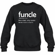 Funcle Like A Dad Only Cooler Shirt - Funny Gift For Men/ Dad/ Grandpa -T-Shirt, Long Sleeve, Sweatshirt & Hoodie - Sweatshirt - Black - Front