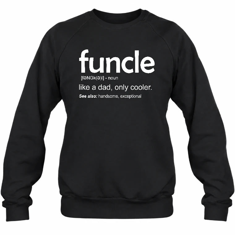 Funcle Like A Dad Only Cooler Shirt - Funny Gift For Men/ Dad/ Grandpa -T-Shirt, Long Sleeve, Sweatshirt & Hoodie - Sweatshirt - Black - Front