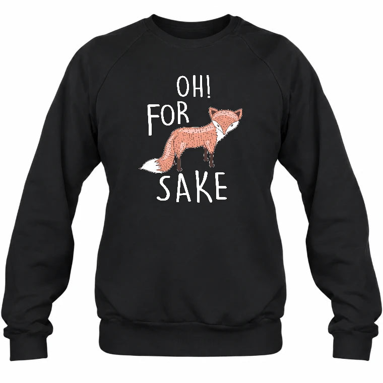 Oh For Fox Sake – Funny Fox Pun Shirt - T-Shirt, Long Sleeve, Sweatshirt & Hoodie - Sweatshirt - Black - Front