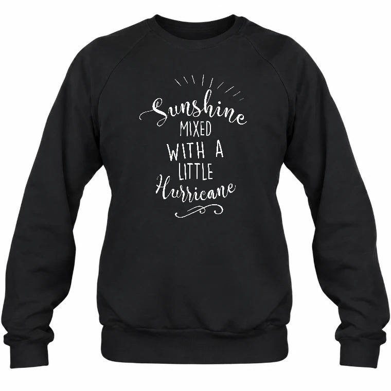 Sunshine Mixed With a Little Hurricane – Funny Sassy Women’s Shirt - T-Shirt, Long Sleeve, Sweatshirt & Hoodie - Sweatshirt - Black - Front