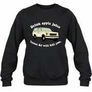 Drink Apple Juice ’Cause OJ Will Kill You – Funny Retro Bronco Shirt - Gift For Men, Husband, Friends - T-Shirt, Long Sleeve, Sweatshirt & Hoodie - Sweatshirt - Black - Front