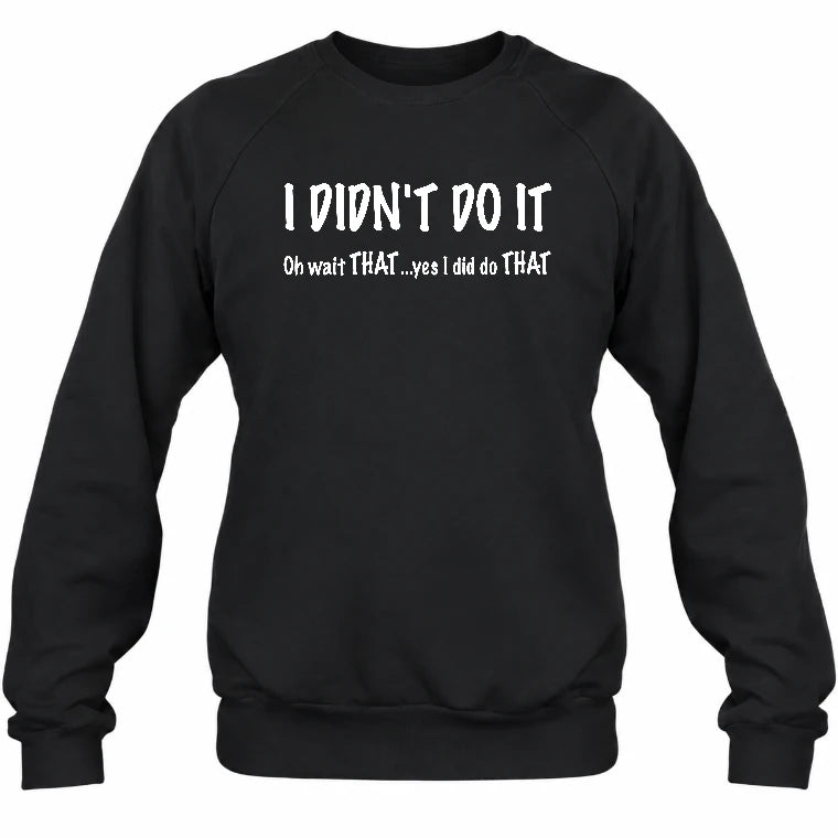 I didn't Do It - Funny Gift For Men/ Dad/ Grandpa -T-Shirt, Long Sleeve, Sweatshirt & Hoodie - Sweatshirt - Black - Front