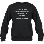 I Gotta See The Candy First Then I Get In the Van - Funny Gift For Men/ Dad/ Husband/ Grandpa - T-Shirt, Long Sleeve, Sweatshirt & Hoodie - Sweatshirt - Black - Front